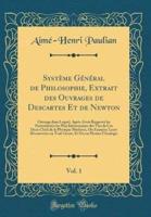 Système Général De Philosophie, Extrait Des Ouvrages De Descartes Et De Newton, Vol. 1