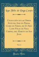 Colección De Las Obras Sueltas, Assi En Prosa, Como En Verso, De D. Frey Lope Félix De Vega Carpio, Del Habito De San Juan, Vol. 2 (Classic Reprint)