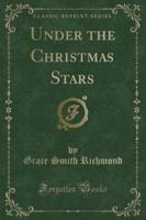 Under the Christmas Stars (Classic Reprint)