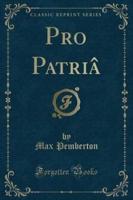 Pro Patriâ (Classic Reprint)