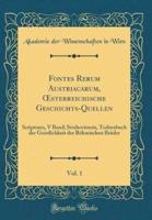 Fontes Rerum Austriacarum, Oesterreichische Geschichts-Quellen, Vol. 1