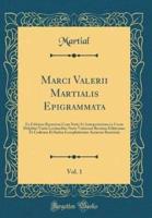 Marci Valerii Martialis Epigrammata, Vol. 1