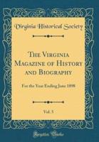 The Virginia Magazine of History and Biography, Vol. 5