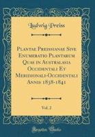 Plantae Preissianae Sive Enumeratio Plantarum Quas in Australasia Occidentali Et Meridionali-Occidentali Annis 1838-1841, Vol. 2 (Classic Reprint)