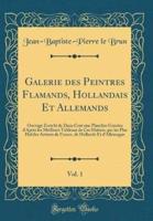 Galerie Des Peintres Flamands, Hollandais Et Allemands, Vol. 1