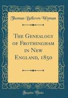 The Genealogy of Frothingham in New England, 1850 (Classic Reprint)