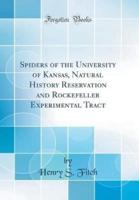 Spiders of the University of Kansas, Natural History Reservation and Rockefeller Experimental Tract (Classic Reprint)