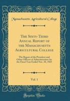 The Sixty-Third Annual Report of the Massachusetts Agricultural College, Vol. 1