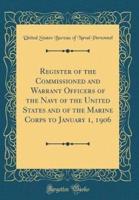 Register of the Commissioned and Warrant Officers of the Navy of the United States and of the Marine Corps to January 1, 1906 (Classic Reprint)