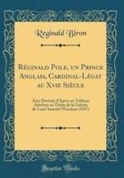 Réginald Pole, Un Prince Anglais, Cardinal-Légat Au Xvie Siècle