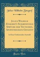 Julius Wilhelm Zinkgref's Scharfsinnige Sprüche Der Teutschen, Apophthegmata Genannt
