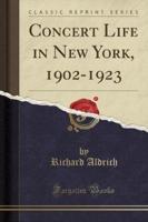 Concert Life in New York, 1902-1923 (Classic Reprint)