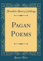 Pagan Poems (Classic Reprint)