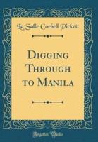 Digging Through to Manila (Classic Reprint)
