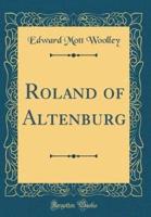 Roland of Altenburg (Classic Reprint)