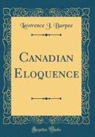 Canadian Eloquence (Classic Reprint)