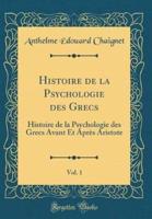 Histoire De La Psychologie Des Grecs, Vol. 1