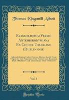 Evangeliorum Versio Antehieronymiana Ex Codice Usseriano (Dublinensi), Vol. 1