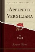 Appendix Vergiliana (Classic Reprint)