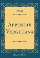 Appendix Vergiliana (Classic Reprint)