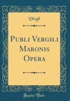 Publi Vergili Maronis Opera (Classic Reprint)