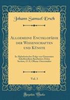 Allgemeine Encyklopädie Der Wissenschaften Und Künste, Vol. 3