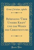 Björnsons 'Über Unsere Kraft' Und Das Wesen Des Christentums (Classic Reprint)