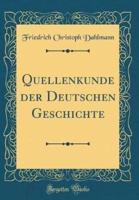 Quellenkunde Der Deutschen Geschichte (Classic Reprint)