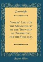 Voters' List for the Municipality of the Township of Cartwright, for the Year 1913 (Classic Reprint)