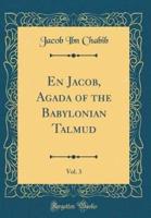 En Jacob, Agada of the Babylonian Talmud, Vol. 3 (Classic Reprint)