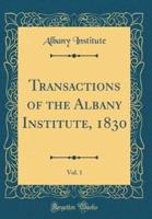 Transactions of the Albany Institute, 1830, Vol. 1 (Classic Reprint)