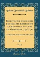 Regesten Zur Geschichte Der Mainzer Erzbischöfe Von Bonifatius Bis Uriel Von Gemmingen, 742?-1514, Vol. 2