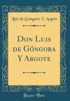 Don Luis De Góngora Y Argote (Classic Reprint)