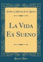 La Vida Es Sueno (Classic Reprint)