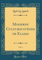 Moderne Culturzustände Im Elsass, Vol. 1 (Classic Reprint)