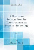 A History of Illinois from Its Commencement as a State in 1818 to 1847, Vol. 2 (Classic Reprint)