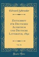 Zeitschrift Für Deutsches Alterthum Und Deutsche Litteratur, 1892, Vol. 36 (Classic Reprint)