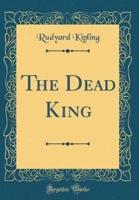 The Dead King (Classic Reprint)
