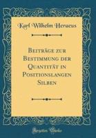 Beiträge Zur Bestimmung Der Quantität in Positionslangen Silben (Classic Reprint)