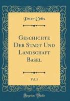 Geschichte Der Stadt Und Landschaft Basel, Vol. 5 (Classic Reprint)