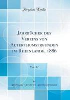 Jahrbücher Des Vereins Von Alterthumsfreunden Im Rheinlande, 1886, Vol. 82 (Classic Reprint)