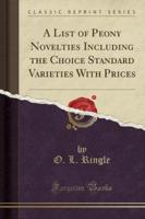 A List of Peony Novelties Including the Choice Standard Varieties With Prices (Classic Reprint)