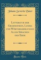 Litteratur Der Grammatiken, Lexika Und Wörtersammlungen Aller Sprachen Der Erde (Classic Reprint)