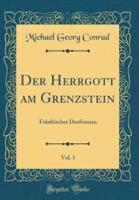 Der Herrgott Am Grenzstein, Vol. 1