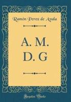 A. M. D. G (Classic Reprint)