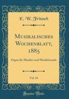 Musikalisches Wochenblatt, 1885, Vol. 16