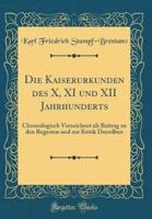 Die Kaiserurkunden Des X, XI Und XII Jahrhunderts