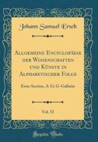 Allgemeine Encyclopädie Der Wissenschaften Und Künste in Alphabetischer Folge, Vol. 52