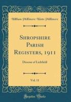 Shropshire Parish Registers, 1911, Vol. 11