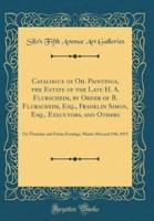 Catalogue of Oil Paintings, the Estate of the Late H. A. Flurscheim, by Order of B. Flurscheim, Esq., Franklin Simon, Esq., Executors, and Others